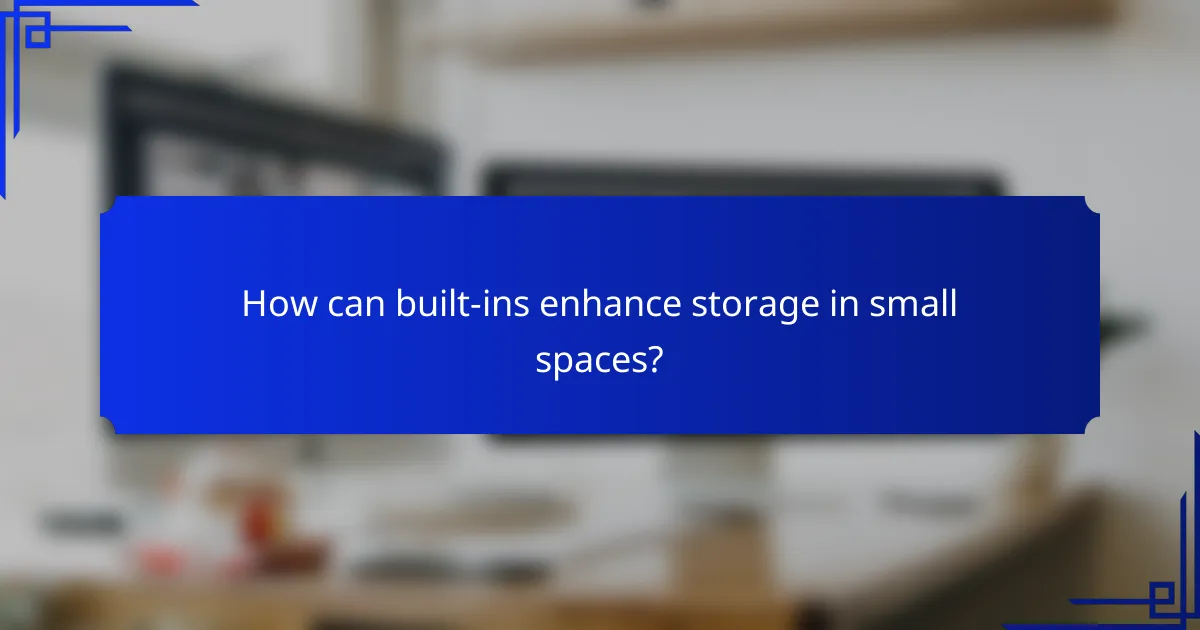How can built-ins enhance storage in small spaces?