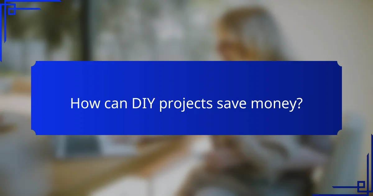 How can DIY projects save money?