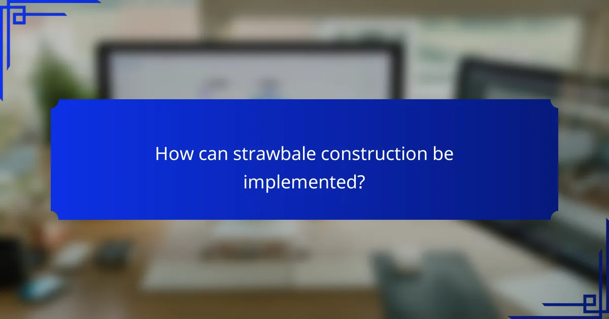 How can strawbale construction be implemented?