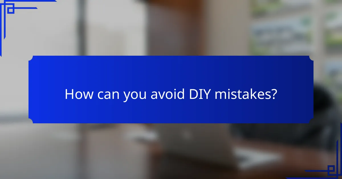 How can you avoid DIY mistakes?