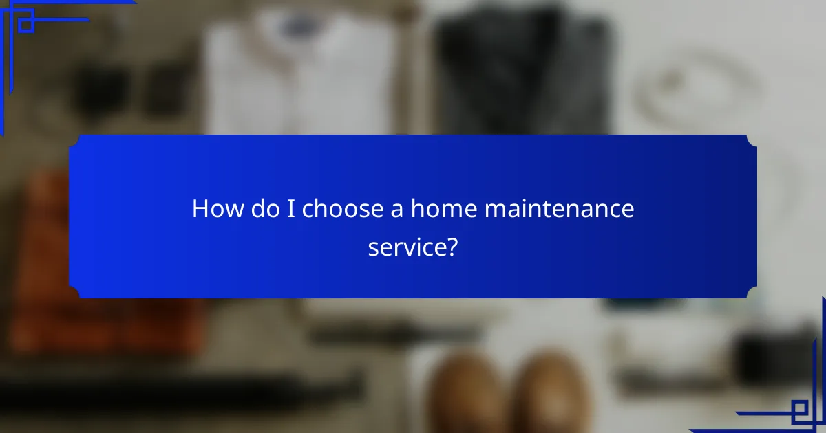 How do I choose a home maintenance service?