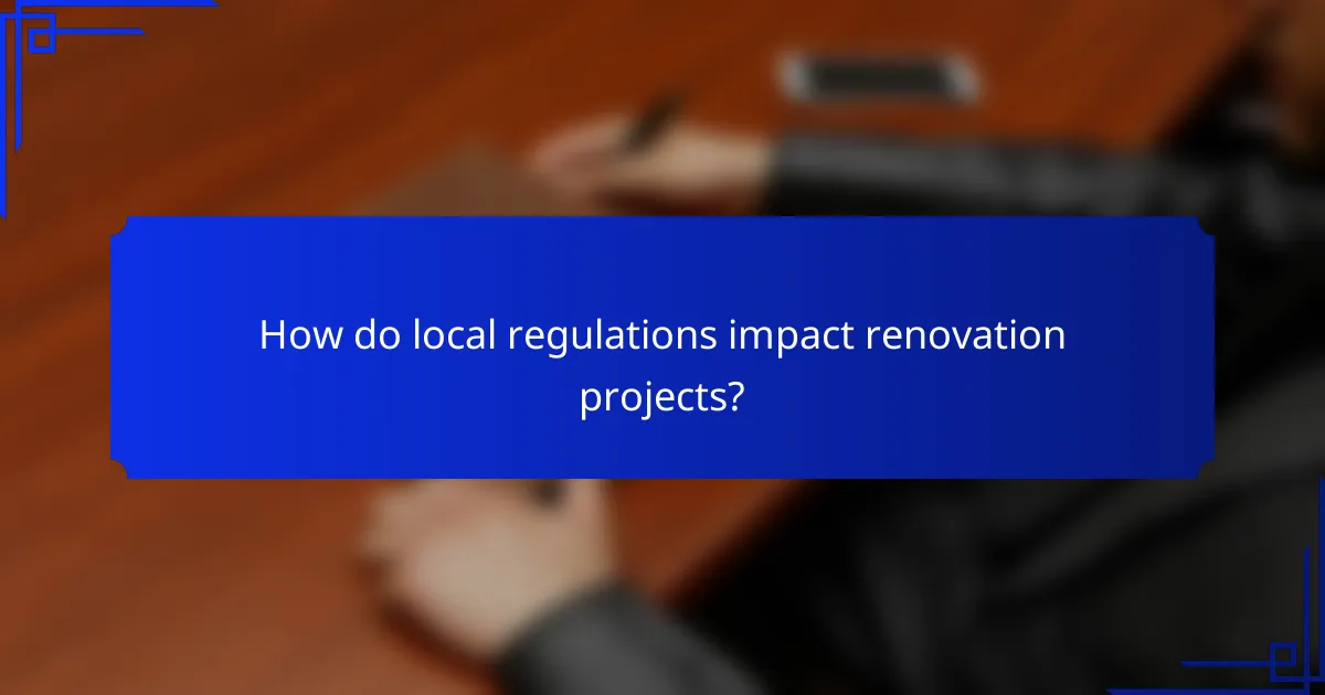 How do local regulations impact renovation projects?