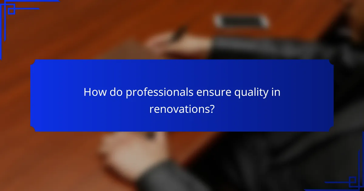 How do professionals ensure quality in renovations?