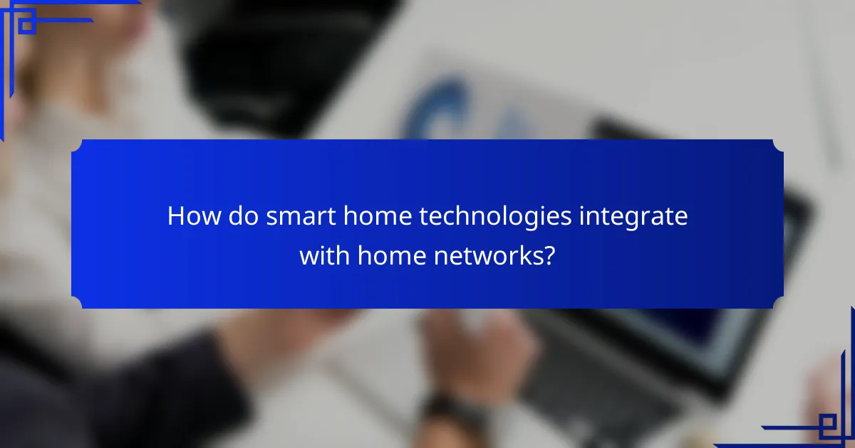How do smart home technologies integrate with home networks?