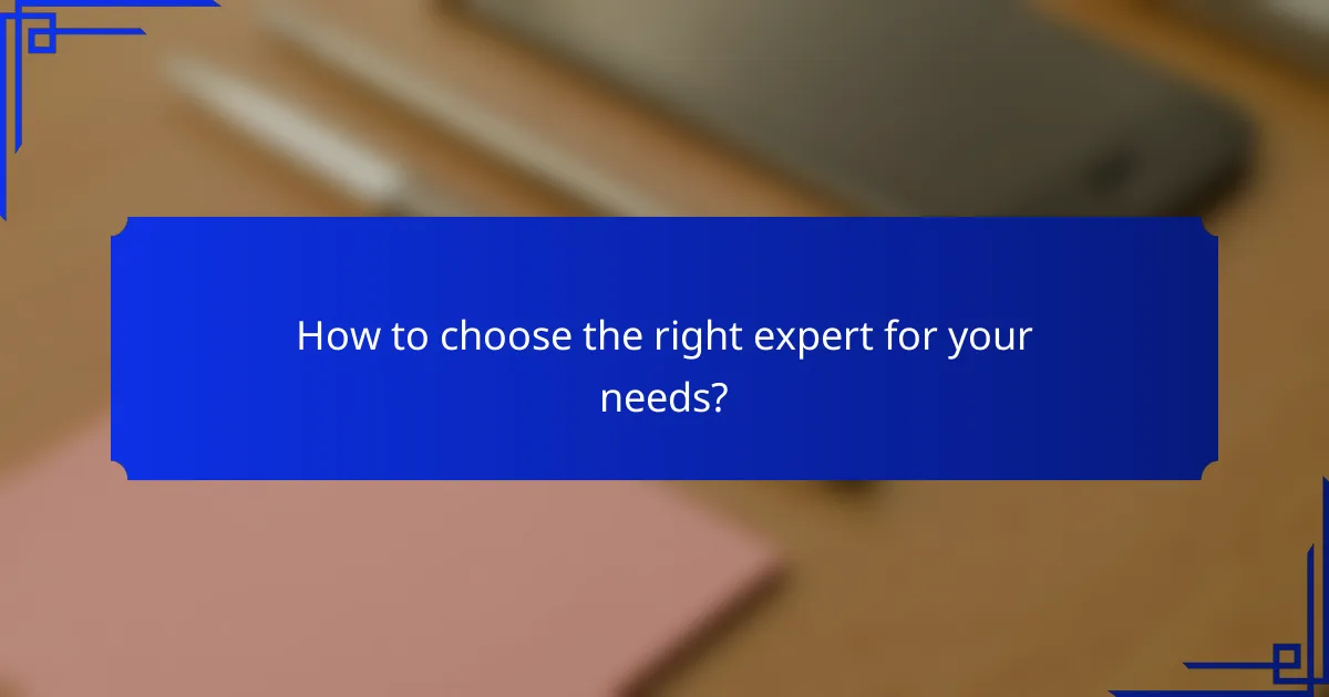 How to choose the right expert for your needs?