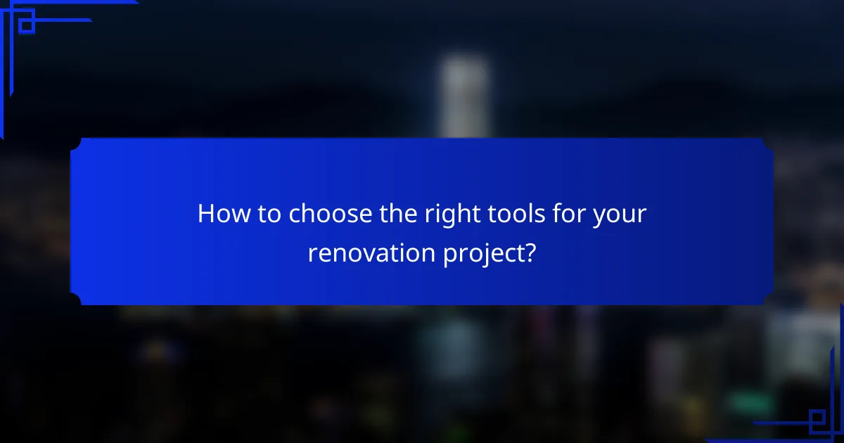 How to choose the right tools for your renovation project?