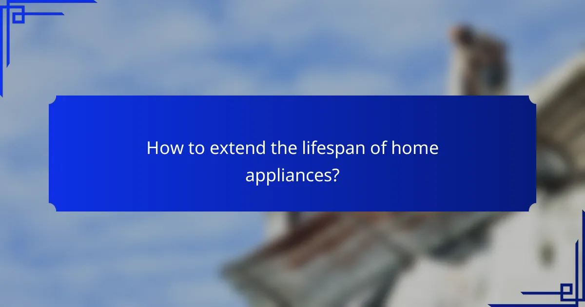 How to extend the lifespan of home appliances?