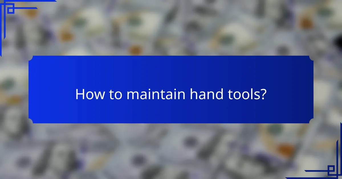 How to maintain hand tools?