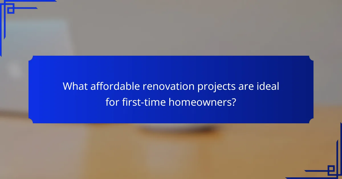 What affordable renovation projects are ideal for first-time homeowners?