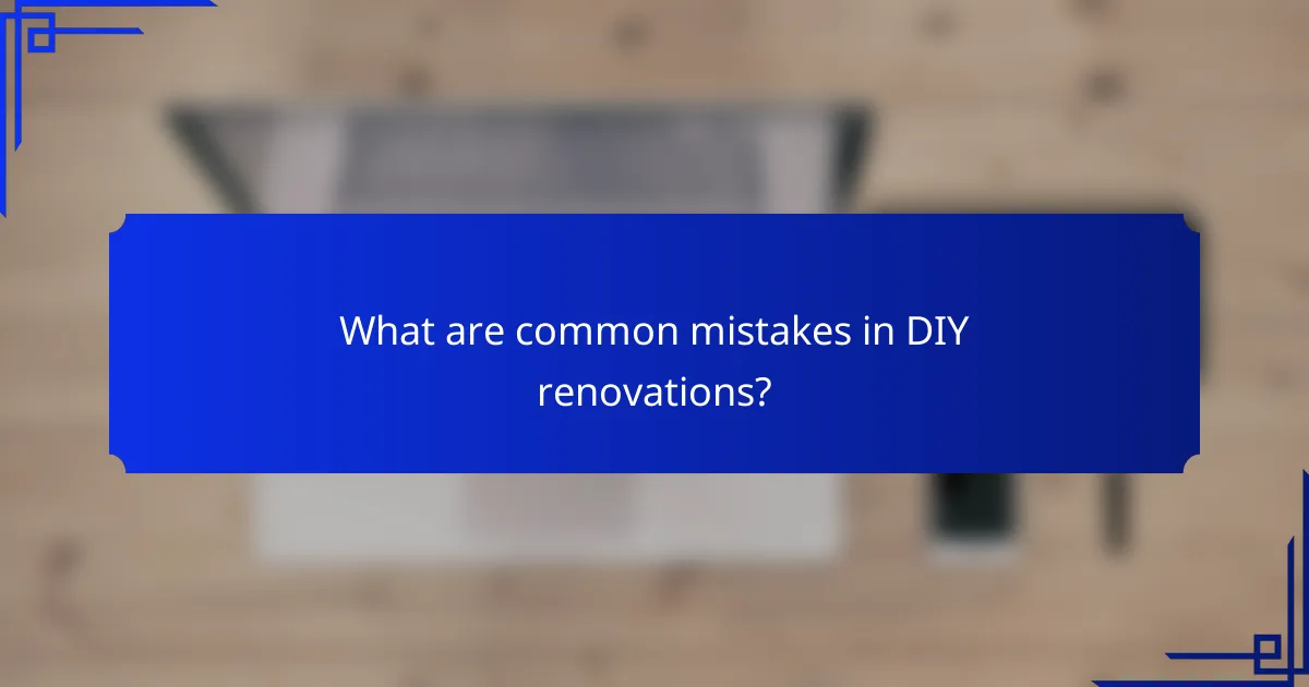 What are common mistakes in DIY renovations?
