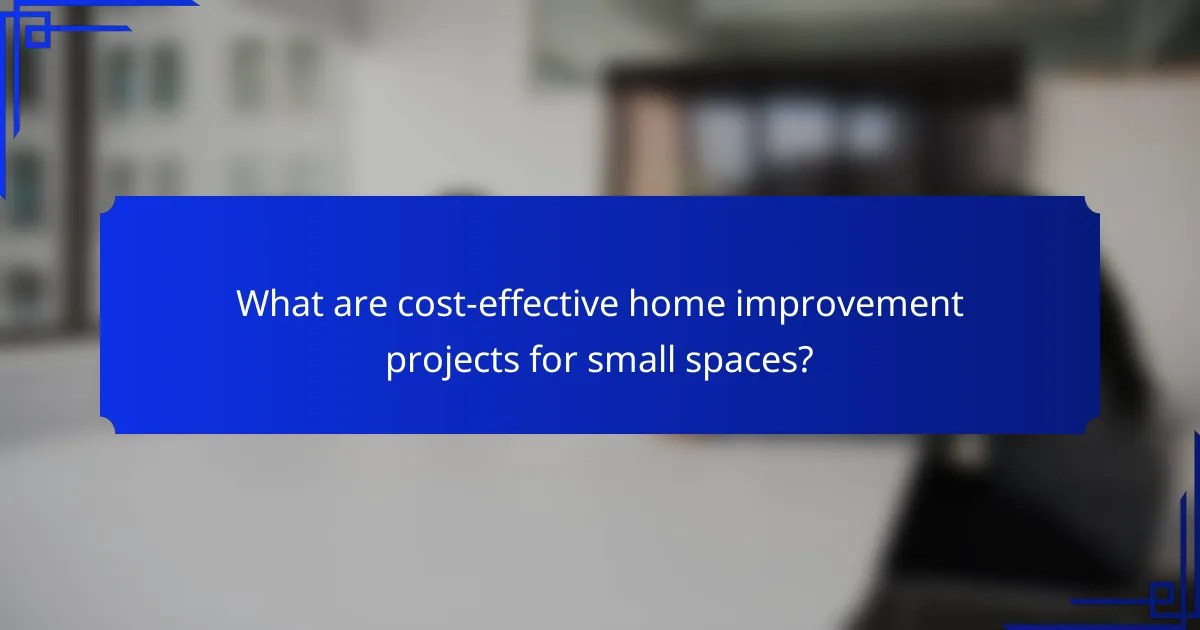 What are cost-effective home improvement projects for small spaces?