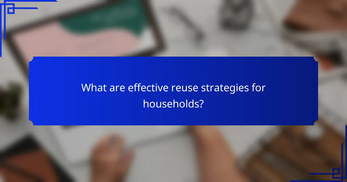 What are effective reuse strategies for households?