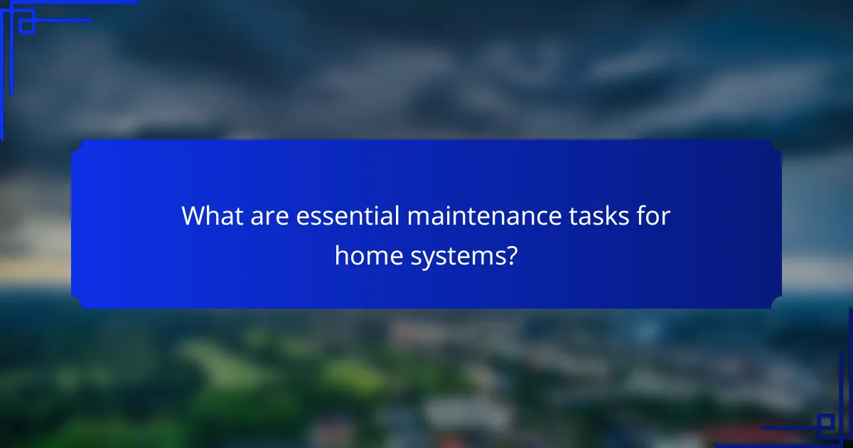 What are essential maintenance tasks for home systems?