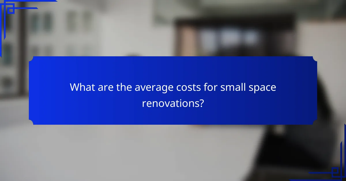 What are the average costs for small space renovations?