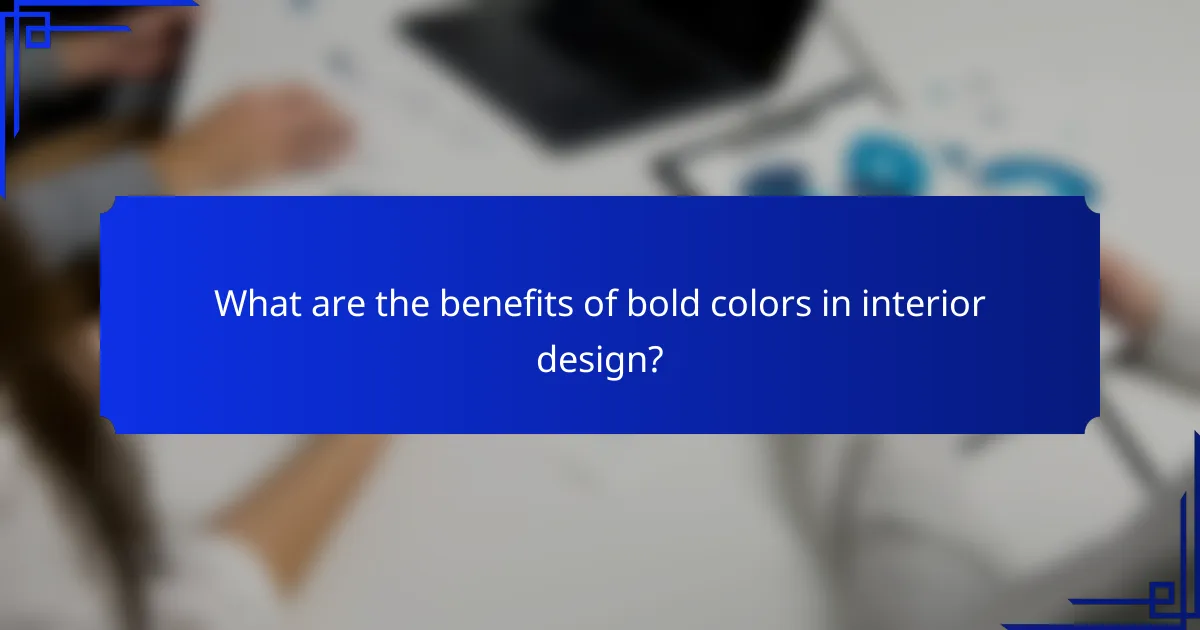 What are the benefits of bold colors in interior design?