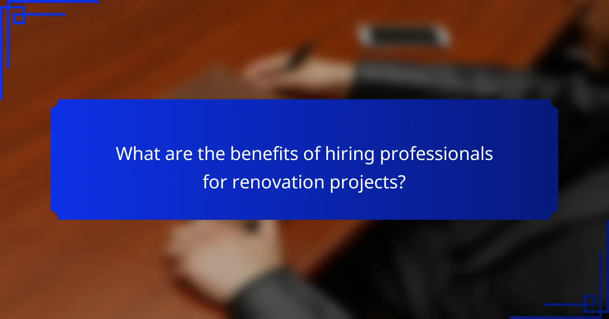 What are the benefits of hiring professionals for renovation projects?