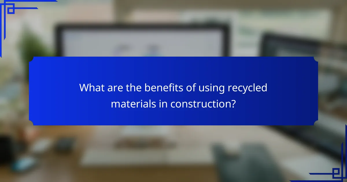 What are the benefits of using recycled materials in construction?