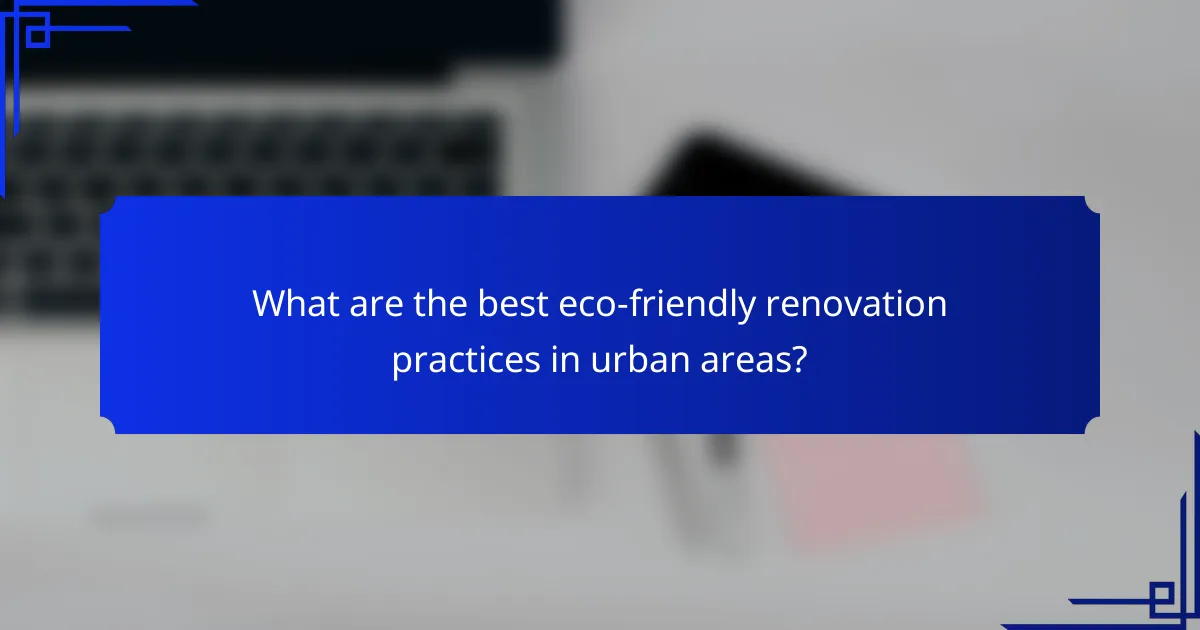 What are the best eco-friendly renovation practices in urban areas?
