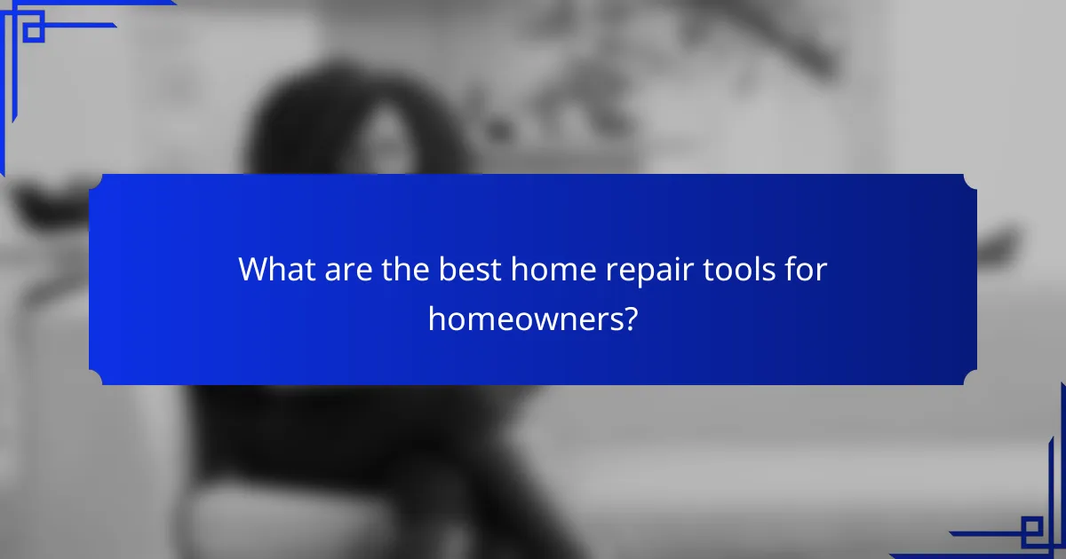 What are the best home repair tools for homeowners?