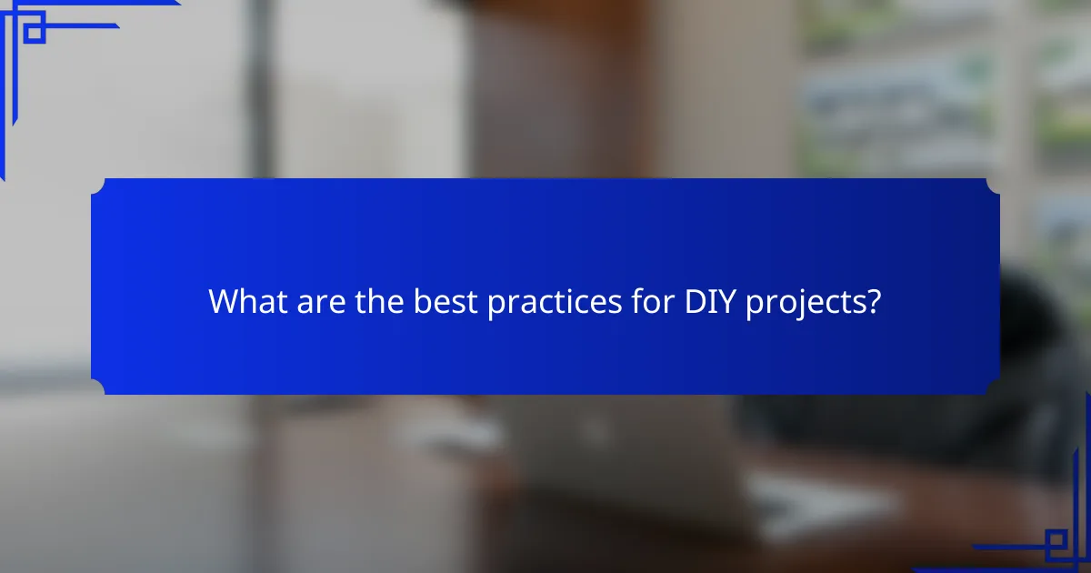 What are the best practices for DIY projects?