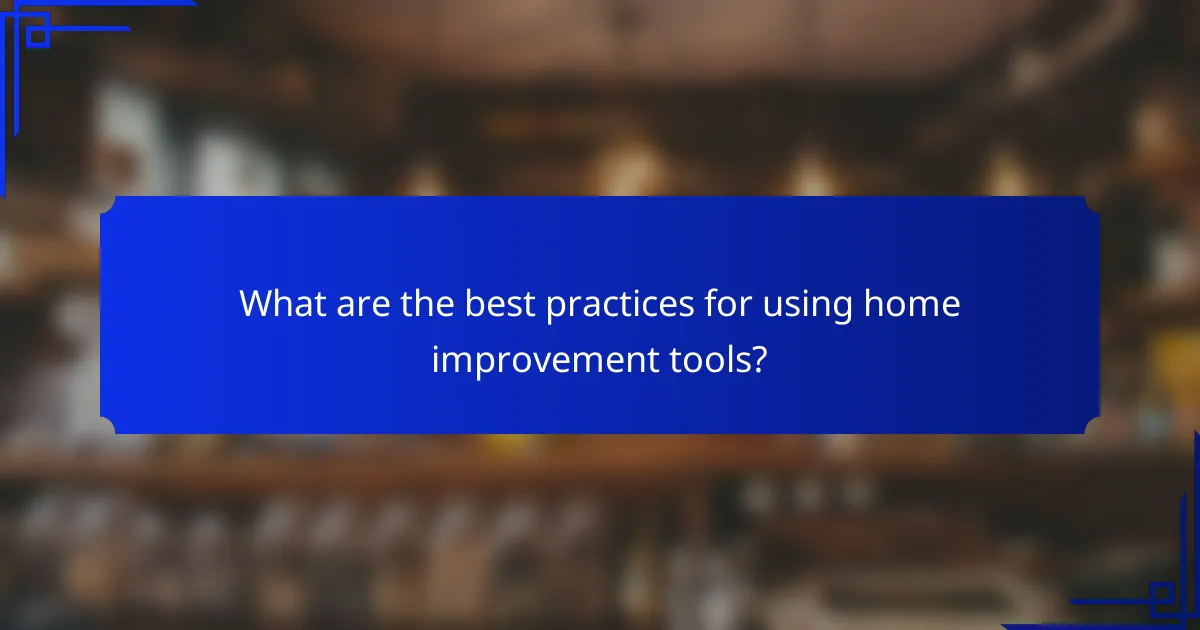 What are the best practices for using home improvement tools?