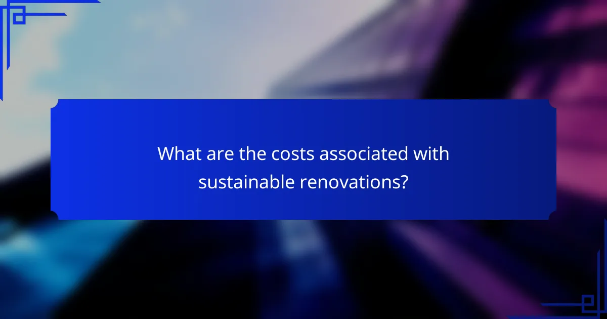What are the costs associated with sustainable renovations?