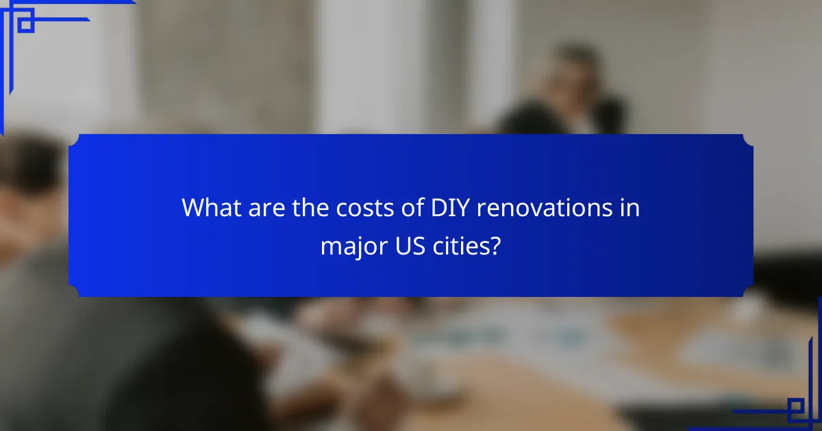 What are the costs of DIY renovations in major US cities?