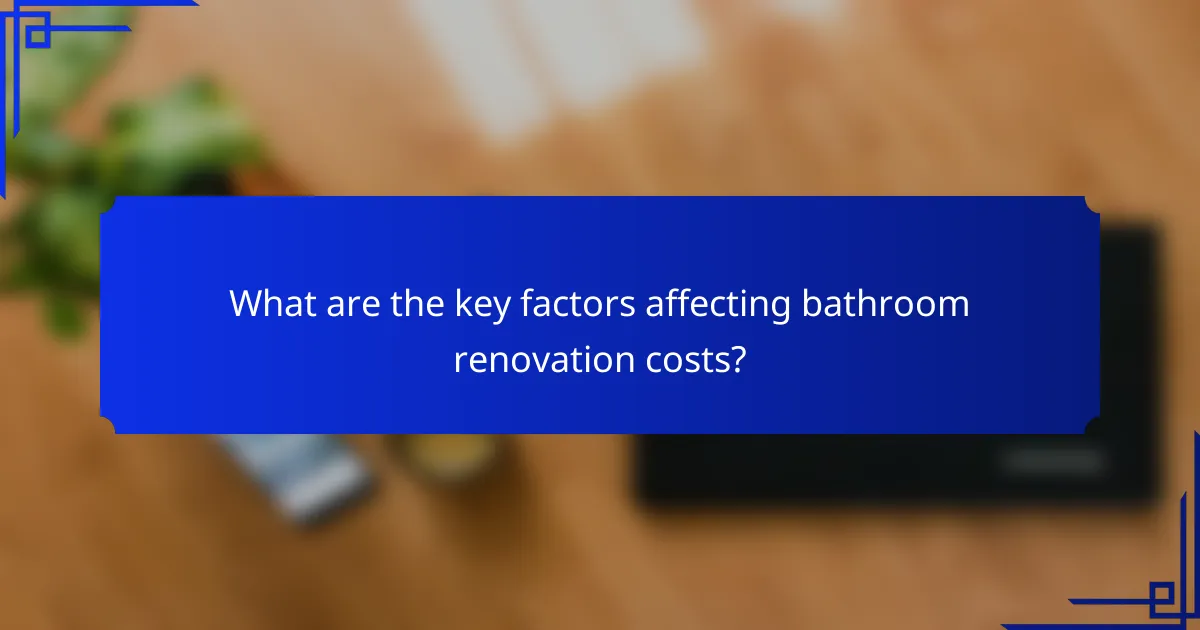 What are the key factors affecting bathroom renovation costs?