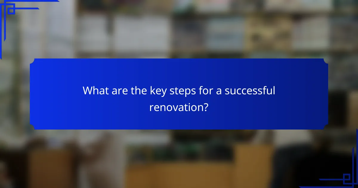 What are the key steps for a successful renovation?