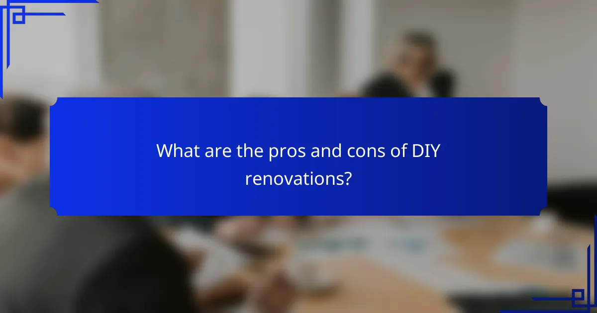 What are the pros and cons of DIY renovations?