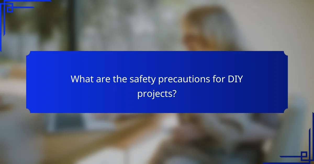What are the safety precautions for DIY projects?