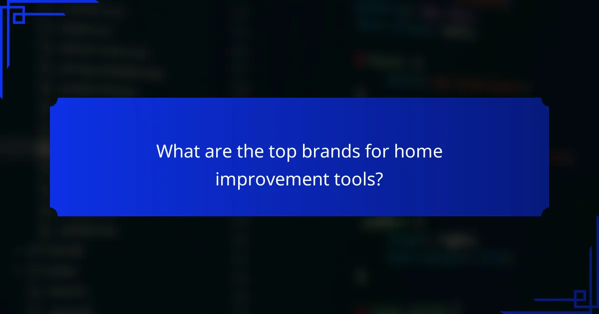 What are the top brands for home improvement tools?