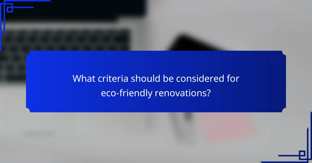 What criteria should be considered for eco-friendly renovations?