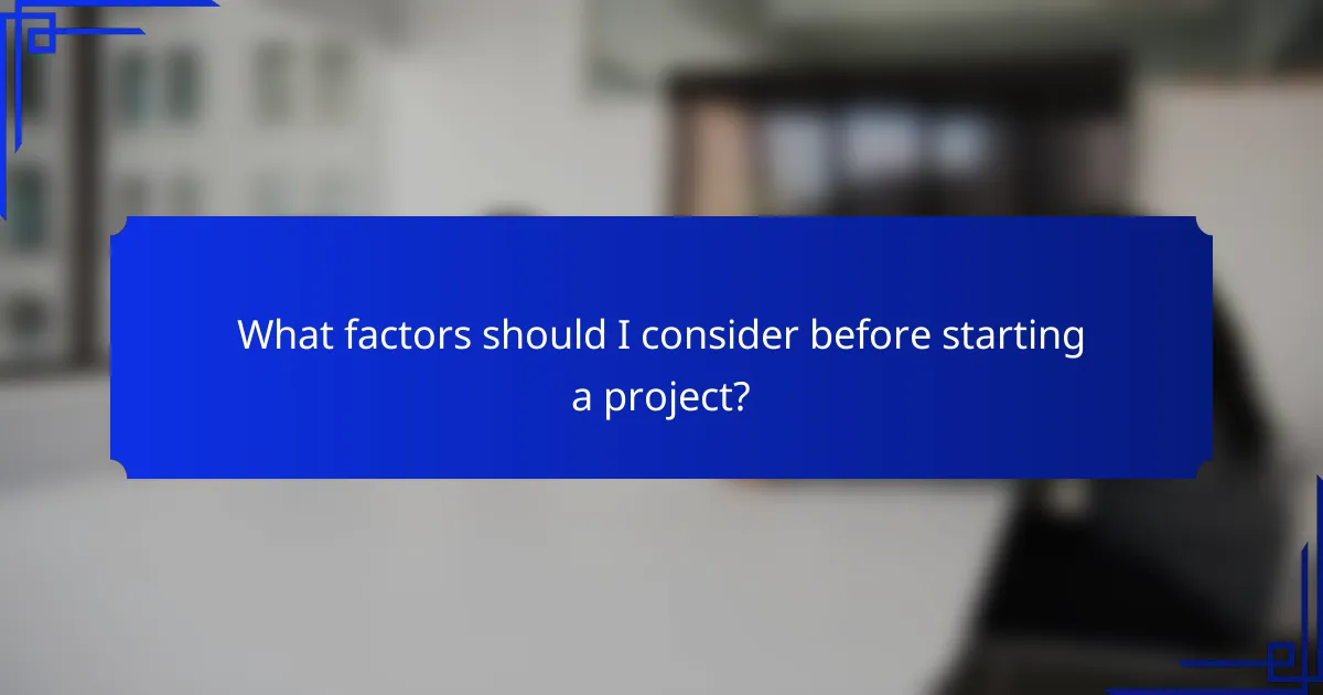 What factors should I consider before starting a project?