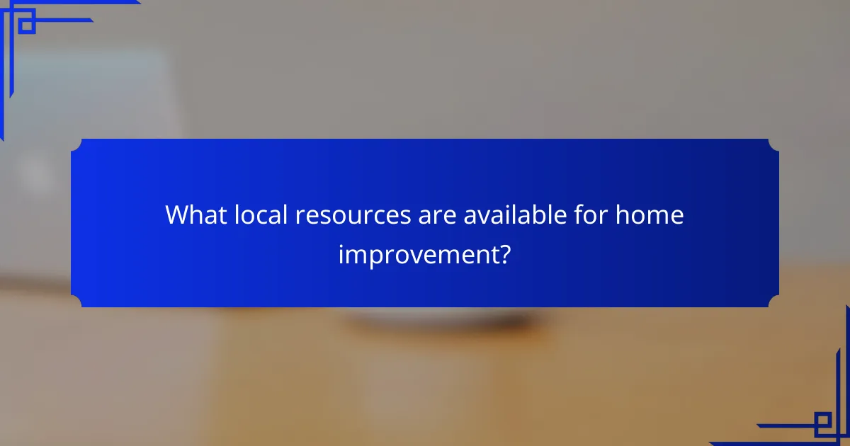What local resources are available for home improvement?