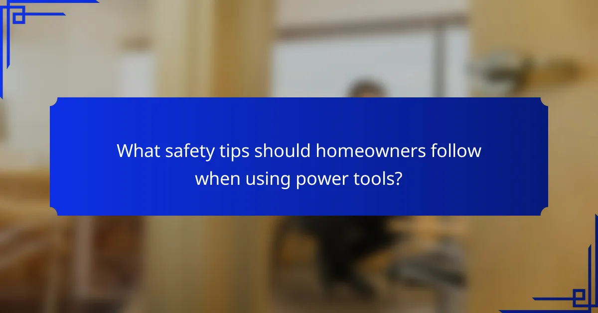 What safety tips should homeowners follow when using power tools?