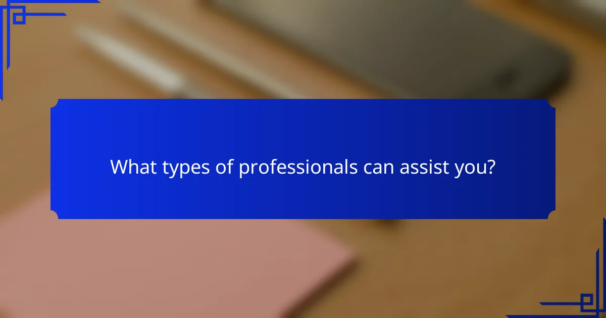 What types of professionals can assist you?